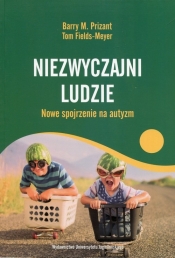 Niezwyczajni ludzie Nowe spojrzenie na autyzm - Barry M. Prizant, Tom Fields-Meyer