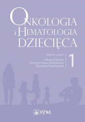 Onkologia i hematologia dziecięca. Tom 1 - Alicja Chybicka, Krystyna Sawicz-Birkowska, Bernarda Kazanowska