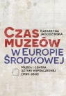 Czas muzeów w Europie Środkowej Muzea i centra sztuki współczesnej Jagodzińska Katarzyna