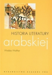 Historia literatury arabskiej - Wiebke Walther, Gadzała Agnieszka