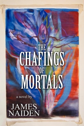 The Chafings of Mortals - Naiden James