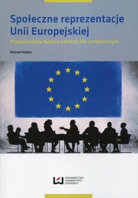 Społeczne reprezentacje Unii Europejskiej - Kubala Konrad