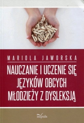 Nauczanie i uczenie się języków obcych młodzieży z dysleksją - Mariola Jaworska