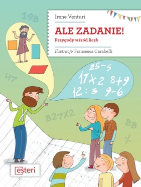 Ale zadanie! Przygody wśród liczb - Irene Venturi