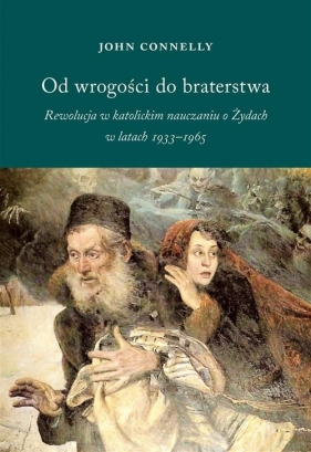 Od wrogości do braterstwa - John Connelly