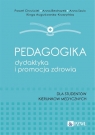 Pedagogika, dydaktyka i promocja zdrowia. Dla studentów kierunków medycznych Paweł Chruściel, Anna Bednarek, Anna Szulc, Kinga Augustowska-Kruszyńska