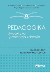 Pedagogika, dydaktyka i promocja zdrowia - Augustowska-Kruszyńska Kinga, Szulc Anna, Bednarek Anna, Chruściel Paweł