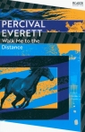 Walk Me to the Distance Percival Everett