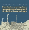 Dziedzictwo przemysłowe we współczesnej... Aleksandria Anna Malinowska