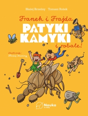 Franek i Frajda. Patyki, kamyki i ROBALE - Tomasz Rożek