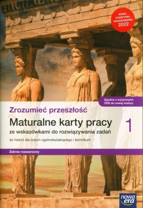 Historia. Zrozumieć przeszłość 1. Maturalne karty pracy ze wskazówkami do rozwiązywania zadań Zakres rozszerzony - Robert Śniegocki