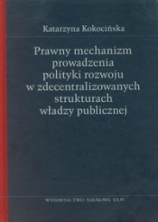 Prawny mechanizm prowadzenia polityki rozwoju w zdecentralizowanych strukturach władzy publicznej