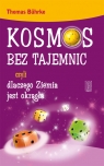 Kosmos bez tajemnic czyli dlaczego Ziemia jest okrągła Thomas Bührke