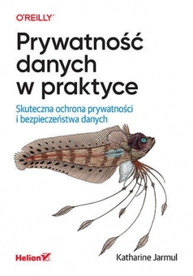 Prywatność danych w praktyce. Skuteczna ochrona prywatności i bezpieczeństwa danych - Katharine Jarmul