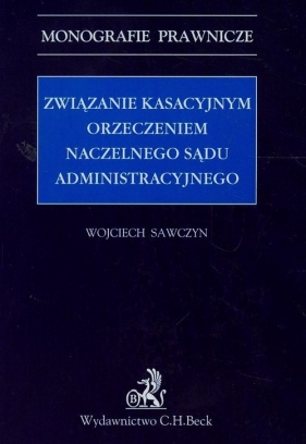 Związanie kasacyjnym orzeczeniem Naczelnego Sądu Administracyjnego - Sawczyn Wojciech<br />