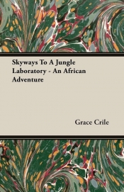 Skyways To A Jungle Laboratory - An African Adventure