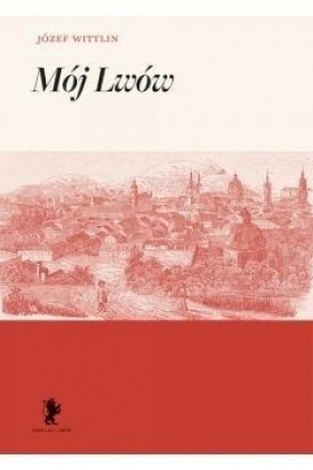 Mój Lwów - Józef Wittlin