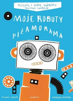 Moje roboty. Piżamorama - Frederique Bertrand, Michael Leblond