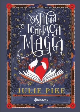 Ostatnia Tchnąca Magią - Pike Julie