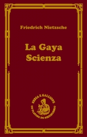 La gaya scienza czyli nauka radująca duszę - Friedrich Nietzsche