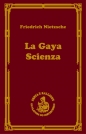 La gaya scienza czyli nauka radująca duszę - Friedrich Nietzsche