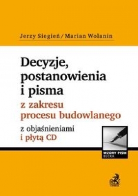 Decyzje, postanowienia i pisma z zakresu procesu budowlanego z objaśnieniami i płytą CD - Siegień Jerzy, Wolanin Marian