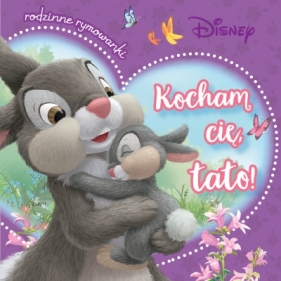 Kocham cię, tato! Rodzinne rymowanki. Disney - Aleksandra Górska