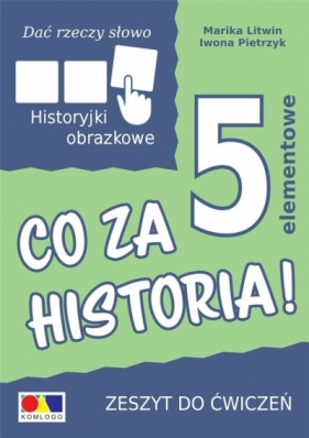 Dać rzeczy słowo. Co za historia! ćw. 5 elementów - Iwona Pietrzyk, Marika Litwin