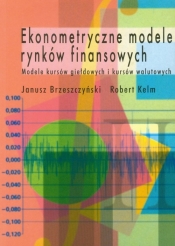 Ekonometryczne modele rynków finansowych - Brzeszczyński Janusz, Kelm Robert