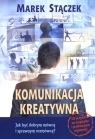 Komunikacja kreatywna Jak być dobrym mówcą i sprawnym rozmówcą? Stączek Marek