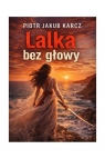 Lalka bez głowy Piotr Jakub Karcz