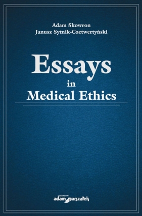Essays in medical ethics - Skowron Adam, Sytnik-Czetwertyński Janusz