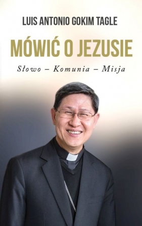 Mówić o Jezusie - Luis Antonio Gokim Tagle