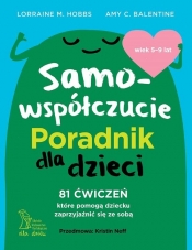 Samowspółczucie. Poradnik dla dzieci - Balentine Amy C., Hobbs Lorraine M.