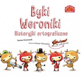 Byki Weroniki. Historyjki ortograficzne - Joanna Krzyżanek, Joanna Krzyżanek, Zenon Wiewiurka