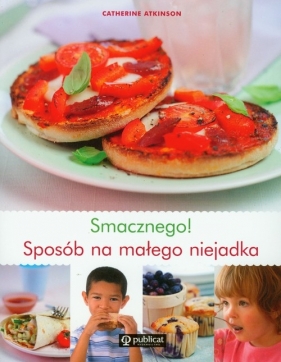 Smacznego Sposób na małego niejadka - <br />