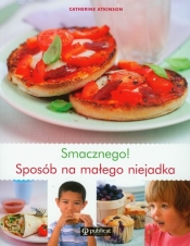 Smacznego Sposób na małego niejadka - <br />