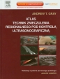 Atlas technik znieczulenia regionalnego pod kontrolą ultrasonograficzną - Andrew T. Gray
