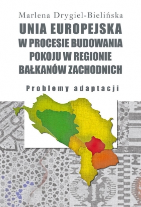 Unia Europejska w procesie budowania pokoju w regionie Bałkanów Zachodnich - Drygiel-Bielińska Marlena