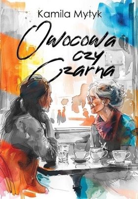 Owocowa czy Czarna (barwione brzegi) - Kamila Mytyk