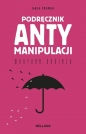 Podręcznik antymanipulacji - Maryann Karinch