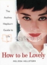 How to be Lovely. Audrey Hapburn Way of Life Hellstern, Melissa