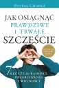 Jak osiągnąć prawdziwe i trwałe szczęście - Deepak Chopra