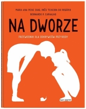 Na dworze. Przewodnik dla odkrywców przyrody - Maria Ana Peixe Dias, Ines Teixeira do Rosário