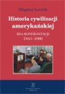 Historia cywilizacji amerykańskiej Era konfrontacji 1941-1980 Lewicki Zbigniew