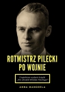 Rotmistrz Pilecki po wojnie Anna Mandrela