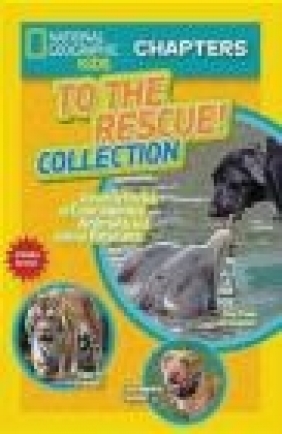 National Geographic Kids Chapters: To the Rescue! Collection National Geographic Kids