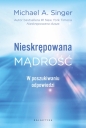 Nieskrępowana mądrość. W poszukiwaniu odpowiedzi - Michael A. Singer .