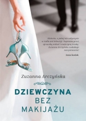 Dziewczyna bez makijażu - Zuzanna Arczyńska