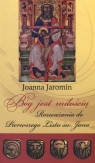Bóg jest miłością Rozważania do Pierwszego Listu św. Jana Jaromin Joanna